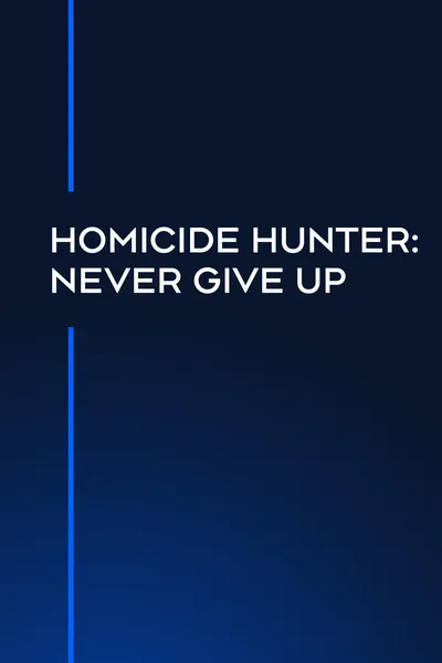 Homicide Hunter: Never Give Up